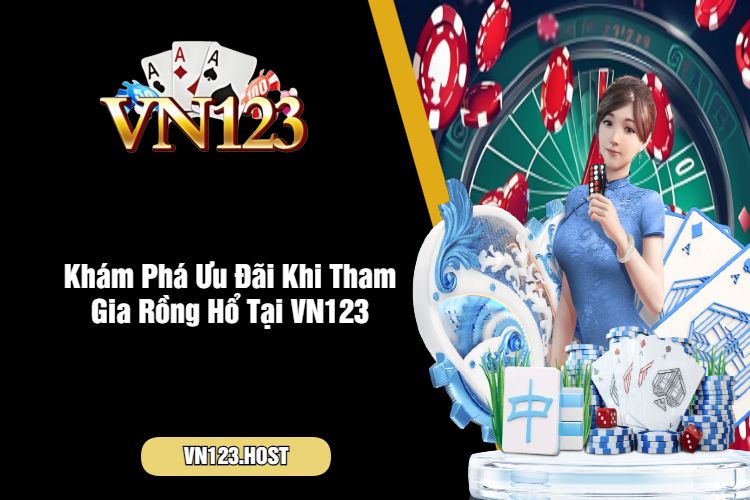 Khám Phá Ưu Đãi Khi Tham Gia Rồng Hổ Tại VN123