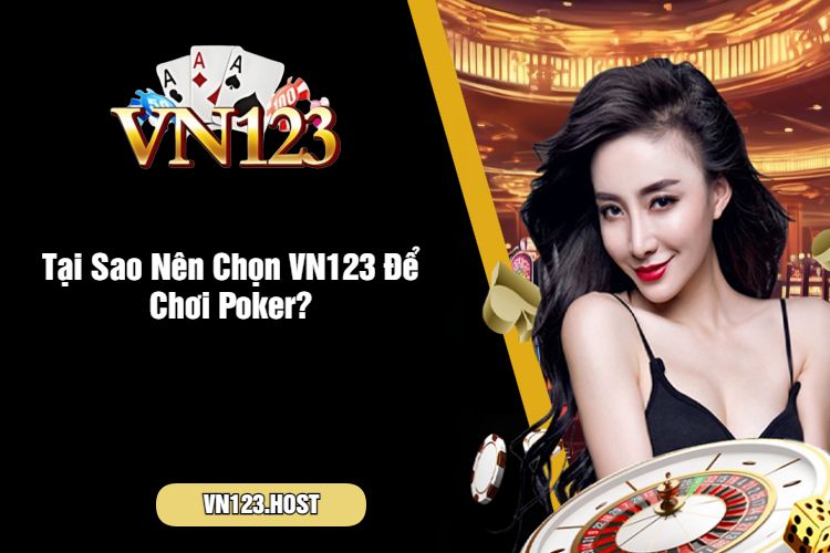 Tại Sao Nên Chọn VN123 Để Chơi Poker